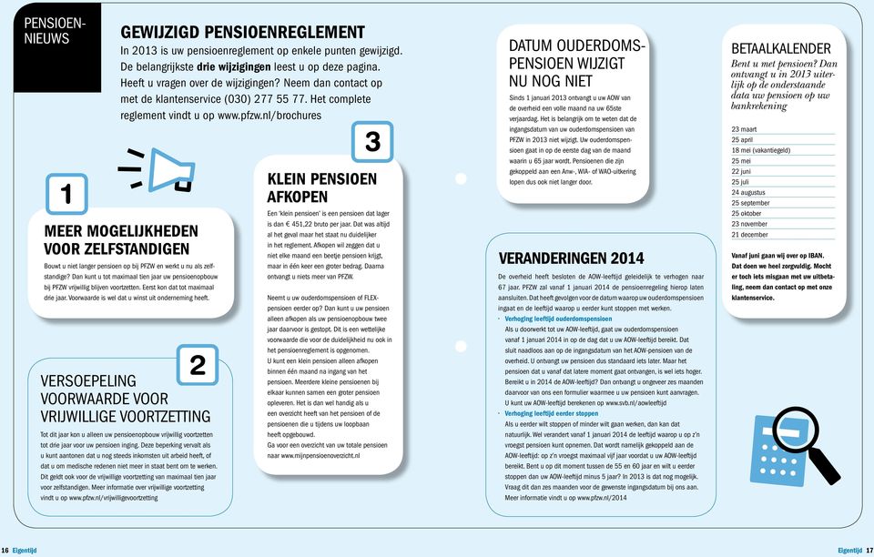 nl/brochures Meer mogelijkheden voor zelfstandigen Bouwt u niet langer pensioen op bij PFZW en werkt u nu als zelfstandige?