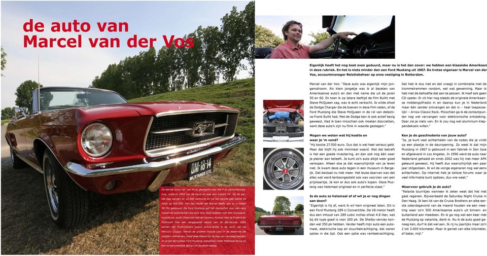 10 Marcel van der Vos: Deze auto was eigenlijk mijn jongensdroom. Als klein jongetje was ik al bezeten van Amerikaanse auto s en dan met name die uit de jaren 50 en 60.