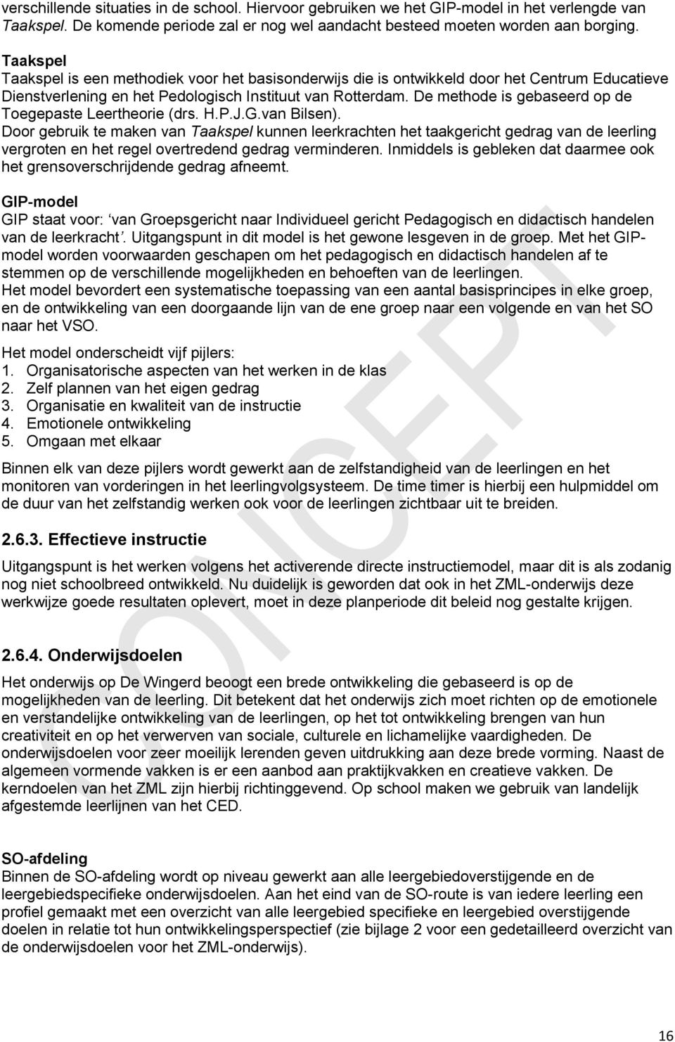 De methode is gebaseerd op de Toegepaste Leertheorie (drs. H.P.J.G.van Bilsen).