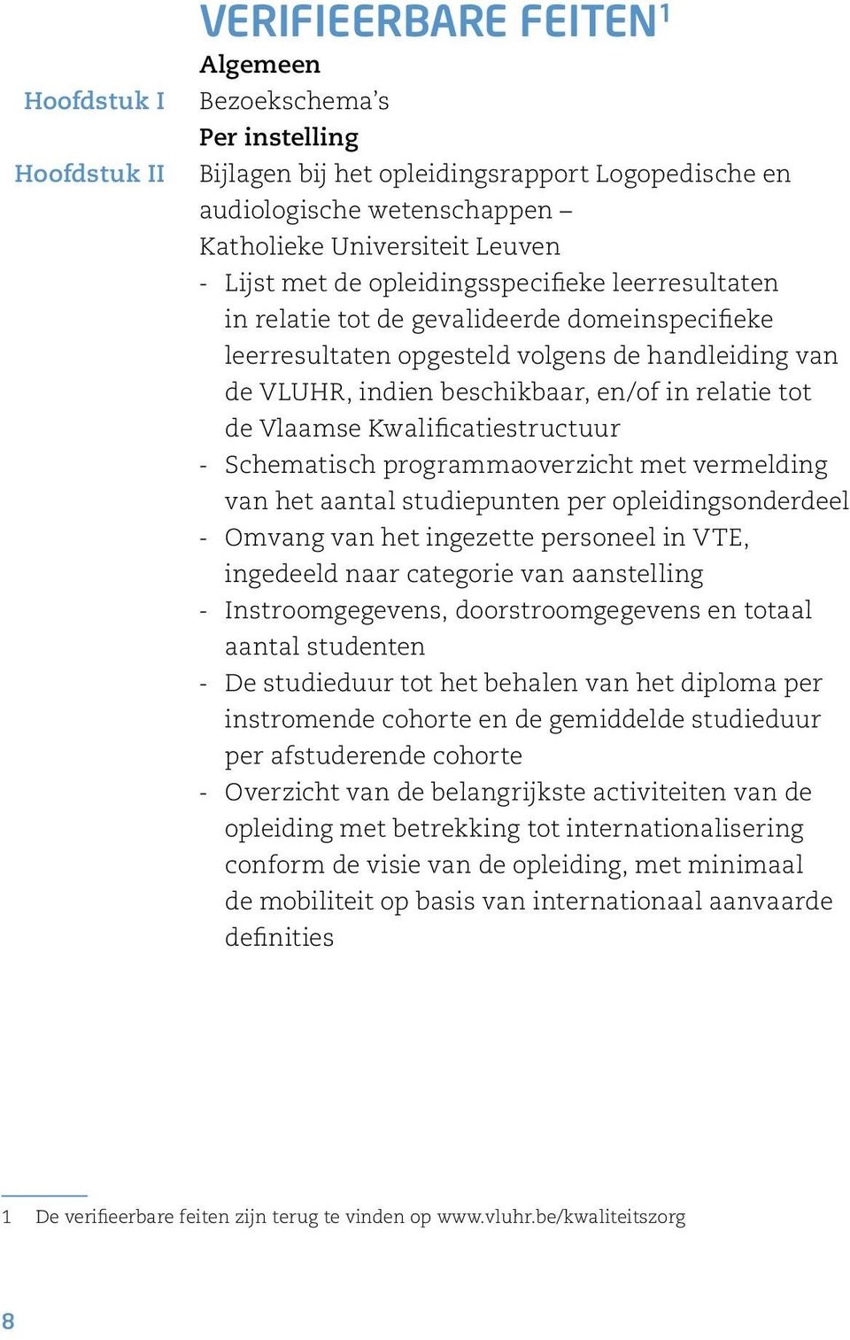de Vlaamse Kwalificatiestructuur Schematisch programmaoverzicht met vermelding van het aantal studiepunten per opleidingsonderdeel Omvang van het ingezette personeel in VTE, ingedeeld naar categorie