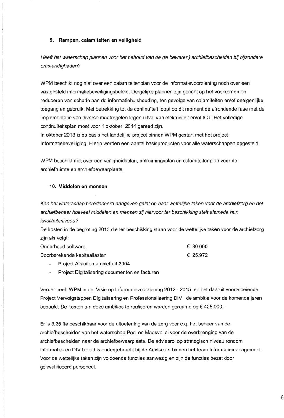 Dergelijke plannen zijn gericht op het voorkomen en reduceren van schade aan de informatiehuishouding, ten gevolge van calamiteiten en/of oneigenlijke toegang en gebruik.