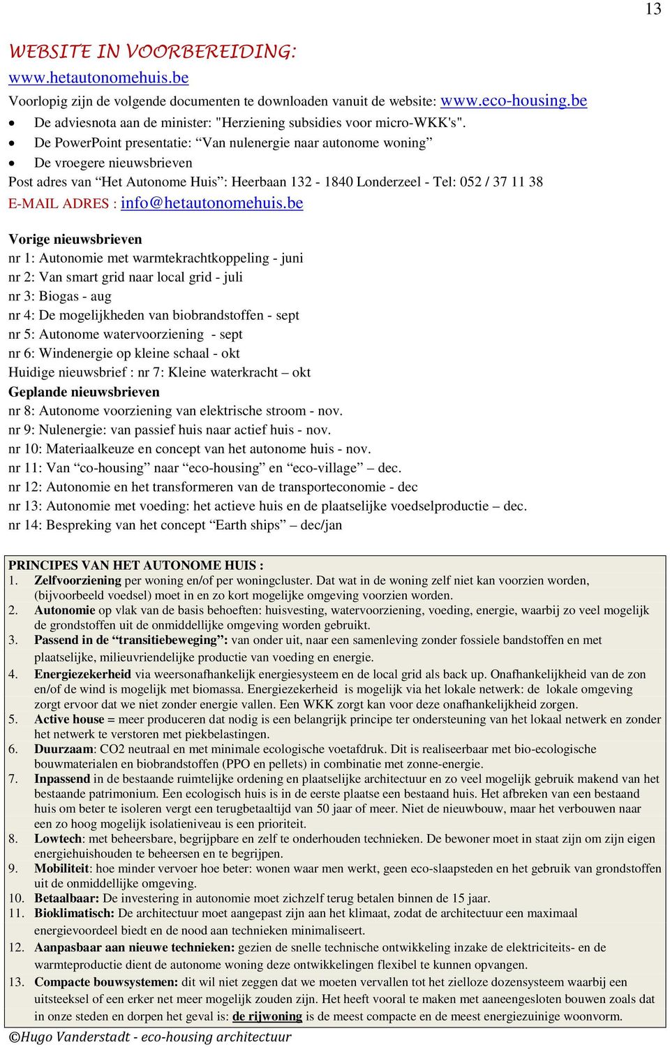 De PowerPoint presentatie: Van nulenergie naar autonome woning De vroegere nieuwsbrieven Post adres van Het Autonome Huis : Heerbaan 132-1840 Londerzeel - Tel: 052 / 37 11 38 E-MAIL ADRES :