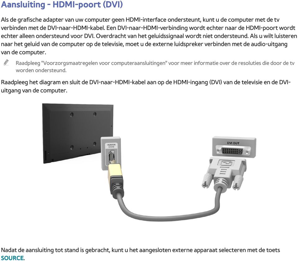 Als u wilt luisteren naar het geluid van de computer op de televisie, moet u de externe luidspreker verbinden met de audio-uitgang van de computer.