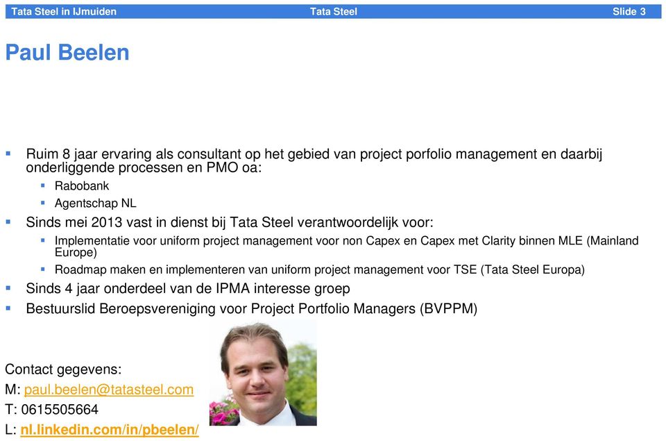 Clarity binnen MLE (Mainland Europe) Roadmap maken en implementeren van uniform project management voor TSE ( Europa) Sinds 4 jaar onderdeel van de IPMA