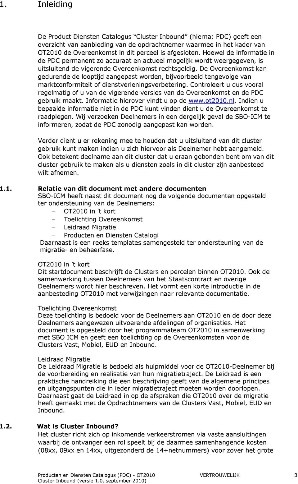 De Overeenkomst kan gedurende de looptijd aangepast worden, bijvoorbeeld tengevolge van marktconformiteit of dienstverleningsverbetering.