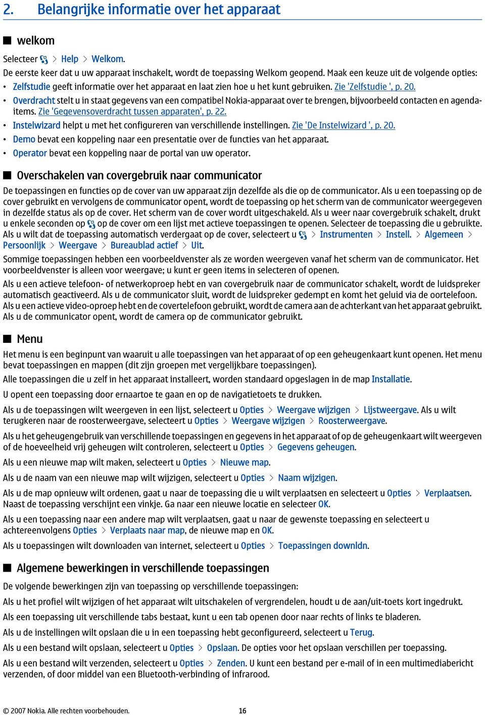 Overdracht stelt u in staat gegevens van een compatibel Nokia-apparaat over te brengen, bijvoorbeeld contacten en agendaitems. Zie 'Gegevensoverdracht tussen apparaten', p. 22.