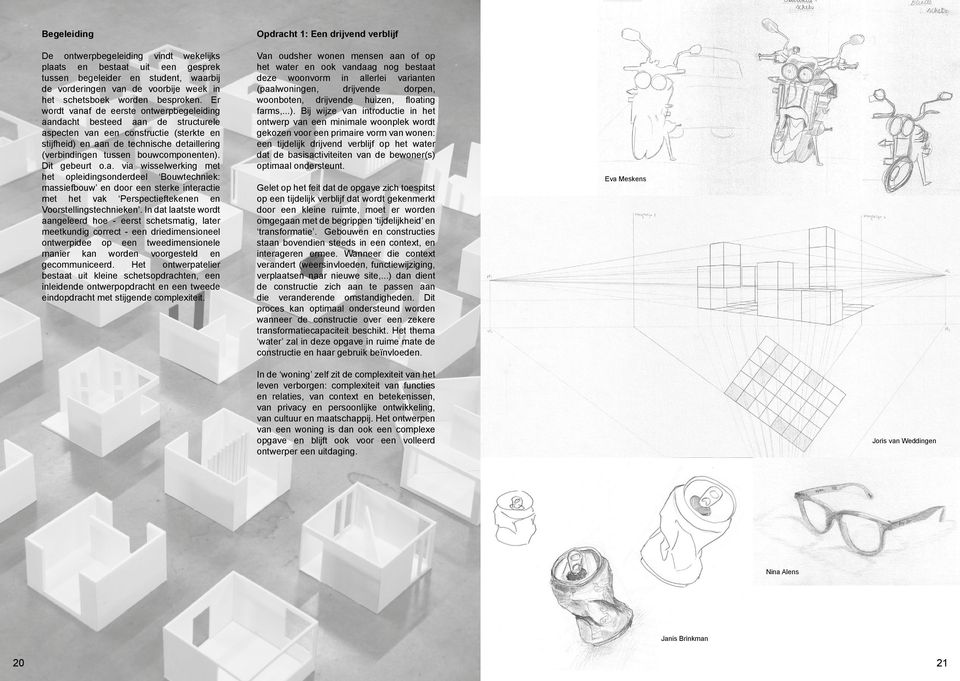 Er wordt vanaf de eerste ontwerpbegeleiding aandacht besteed aan de structurele aspecten van een constructie (sterkte en stijfheid) en aan de technische detaillering (verbindingen tussen