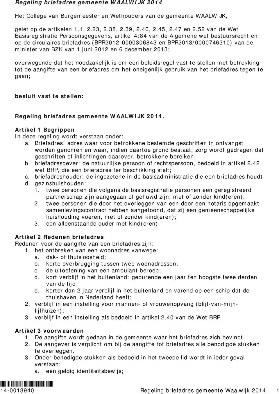 1 juni 2012 en 6 december 2013; overwegende dat het noodzakelijk is om een beleidsregel vast te stellen met betrekking tot de aangifte van een briefadres om het oneigenlijk gebruik van het briefadres