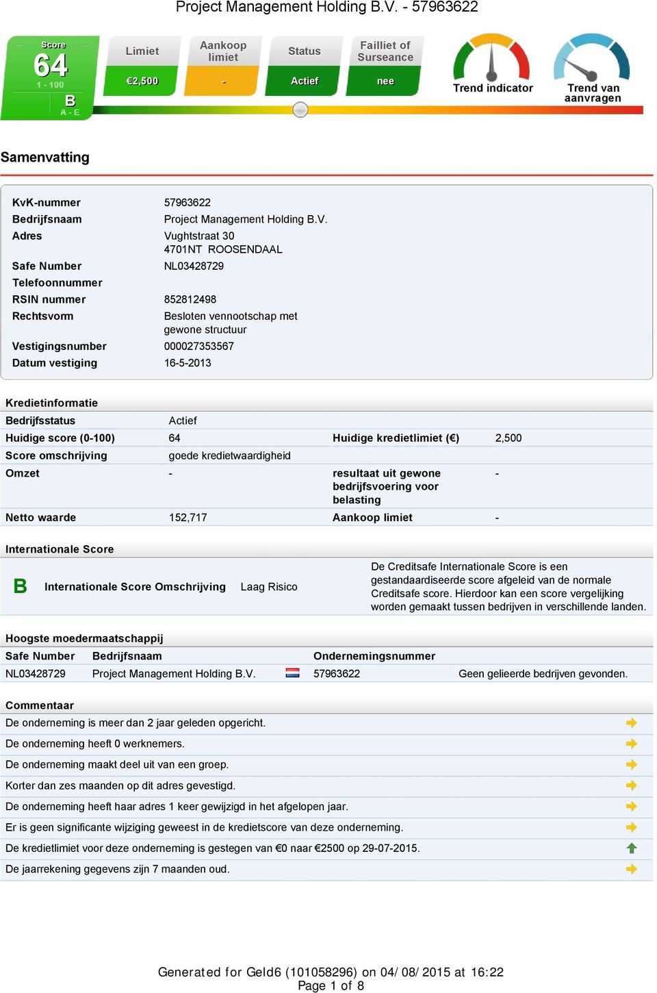 4701NT ROOSENDAAL Safe Number Telefoonnummer NL03428729 RSIN nummer 852812498 Rechtsvorm Besloten vennootschap met gewone structuur Vestigingsnumber 000027353567 Datum vestiging 16-5-2013