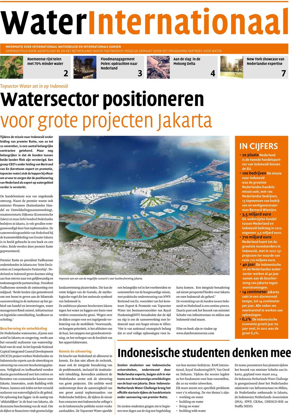 Topsector Water zet in op Indonesië Watersector positioneren voor grote projecten Jakarta Tijdens de missie naar Indonesië onder leiding van premier Rutte, van 20 tot 22 november, is een aantal