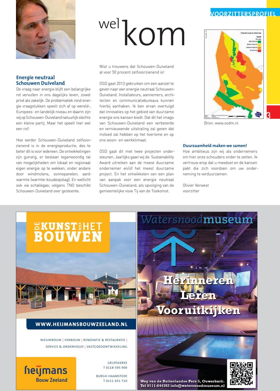 Maar het speelt hier wel een rol! Hoe eerder Schouwen-Duiveland zelfvoorzienend is in de energieproductie, des te beter dit is voor iedereen.