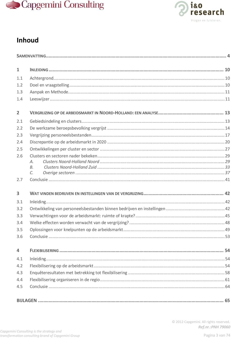 .. 17 2.4 Discrepantie op de arbeidsmarkt in 2020... 20 2.5 Ontwikkelingen per cluster en sector... 27 2.6 Clusters en sectoren nader bekeken... 29 A. Clusters Noord-Holland Noord... 29 B.