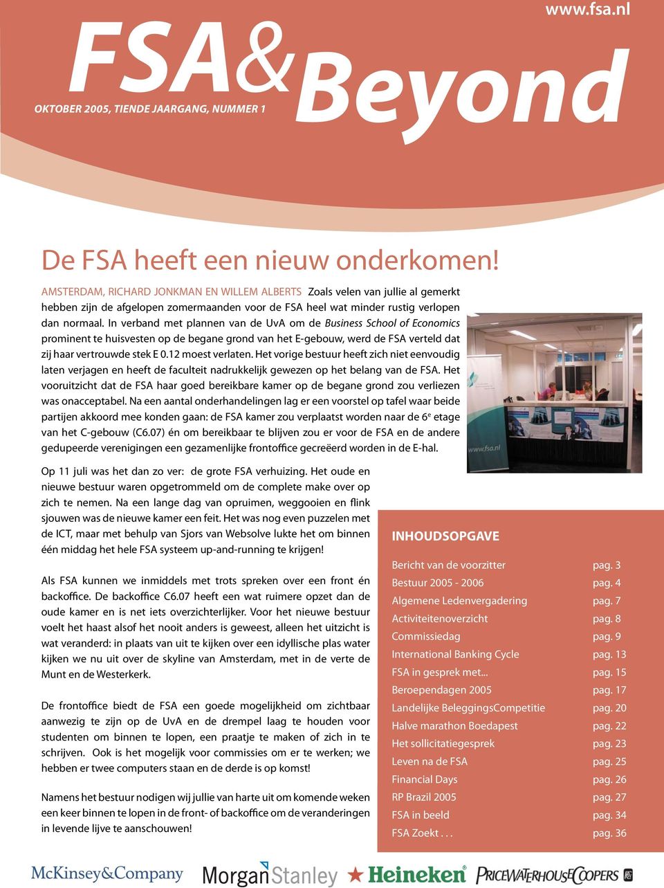 In verband met plannen van de UvA om de Business School of Economics prominent te huisvesten op de begane grond van het E-gebouw, werd de FSA verteld dat zij haar vertrouwde stek E 0.