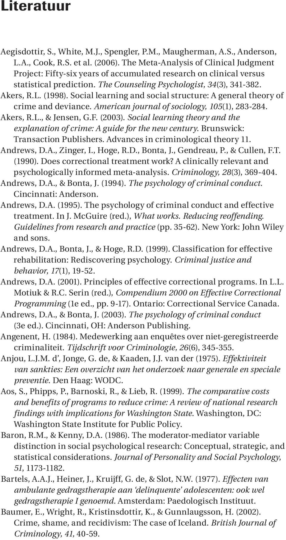 Social learning and social structure: A general theory of crime and deviance. American journal of sociology, 105(1), 283-284. Akers, R.L., & Jensen, G.F. (2003).