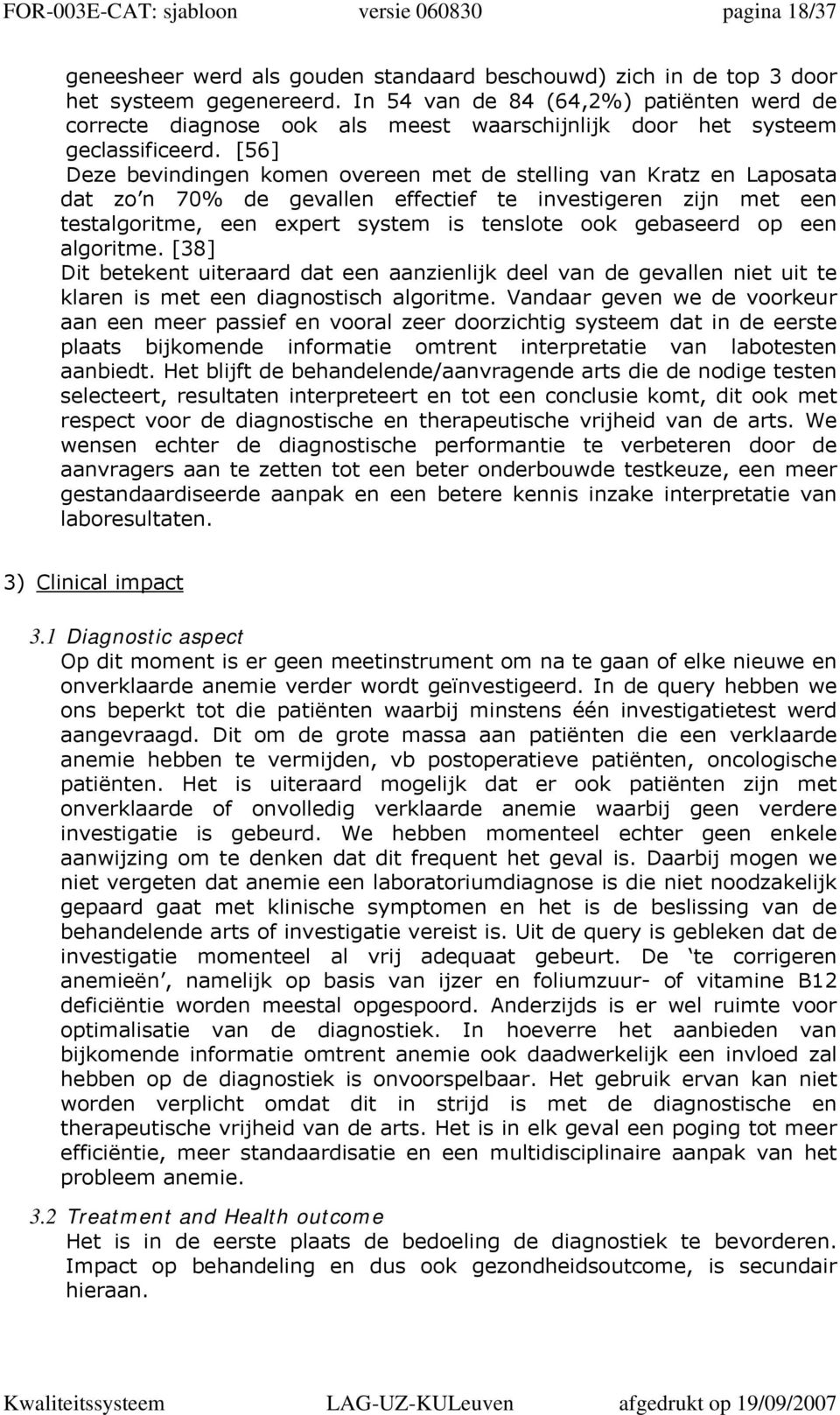 [56] Deze bevindingen komen overeen met de stelling van Kratz en Laposata dat zo n 70% de gevallen effectief te investigeren zijn met een testalgoritme, een expert system is tenslote ook gebaseerd op