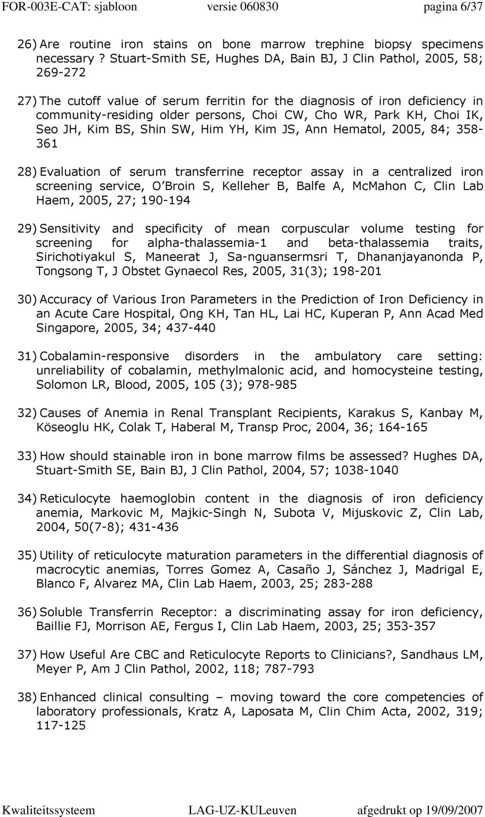 Park KH, Choi IK, Seo JH, Kim BS, Shin SW, Him YH, Kim JS, Ann Hematol, 2005, 84; 358-361 28) Evaluation of serum transferrine receptor assay in a centralized iron screening service, O Broin S,