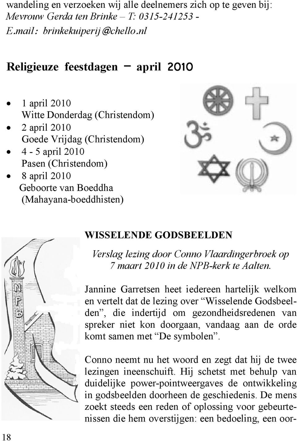 (Mahayana-boeddhisten) 18 WISSELENDE GODSBEELDEN Verslag lezing door Conno Vlaardingerbroek op 7 maart 2010 in de NPB-kerk te Aalten.