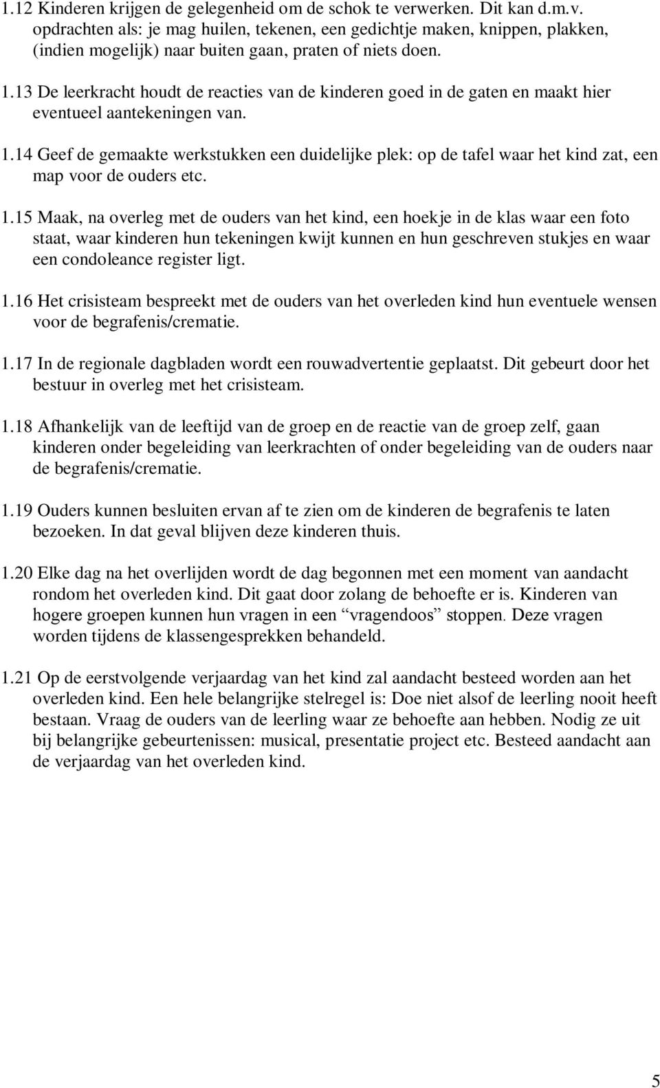 14 Geef de gemaakte werkstukken een duidelijke plek: op de tafel waar het kind zat, een map voor de ouders etc. 1.