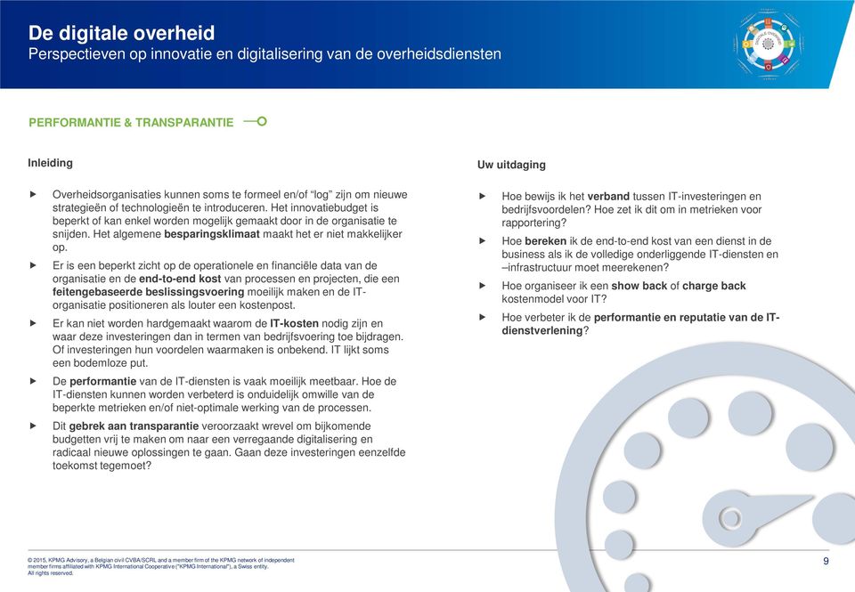 Er is een beperkt zicht op de operationele en financiële data van de organisatie en de end-to-end kost van processen en projecten, die een feitengebaseerde beslissingsvoering moeilijk maken en de