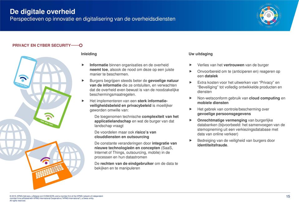 Het implementeren van een sterk informatieveiligheidsbeleid en privacybeleid is moeilijker geworden omwille van: De toegenomen technische complexiteit van het applicatielandschap en wat de burger van