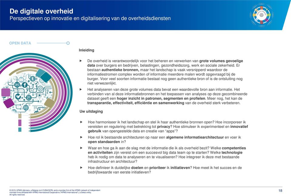 Voor veel soorten informatie bestaat nog geen authentieke bron of is de ontsluiting nog niet verwezenlijkt. Het analyseren van deze grote volumes data bevat een waardevolle bron aan informatie.