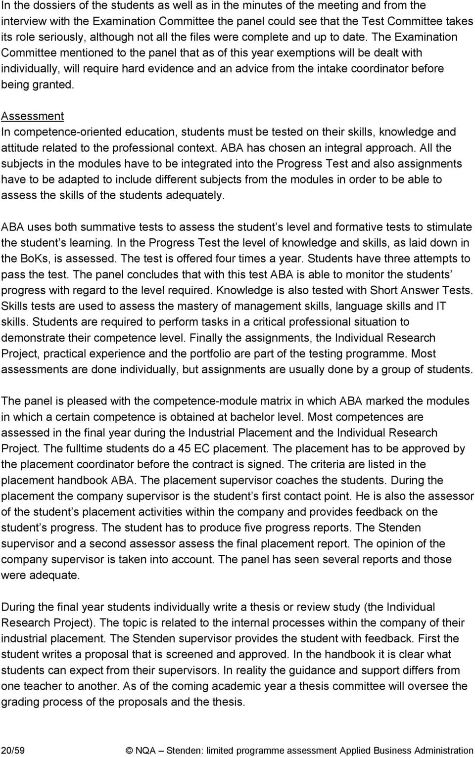 The Examination Committee mentioned to the panel that as of this year exemptions will be dealt with individually, will require hard evidence and an advice from the intake coordinator before being