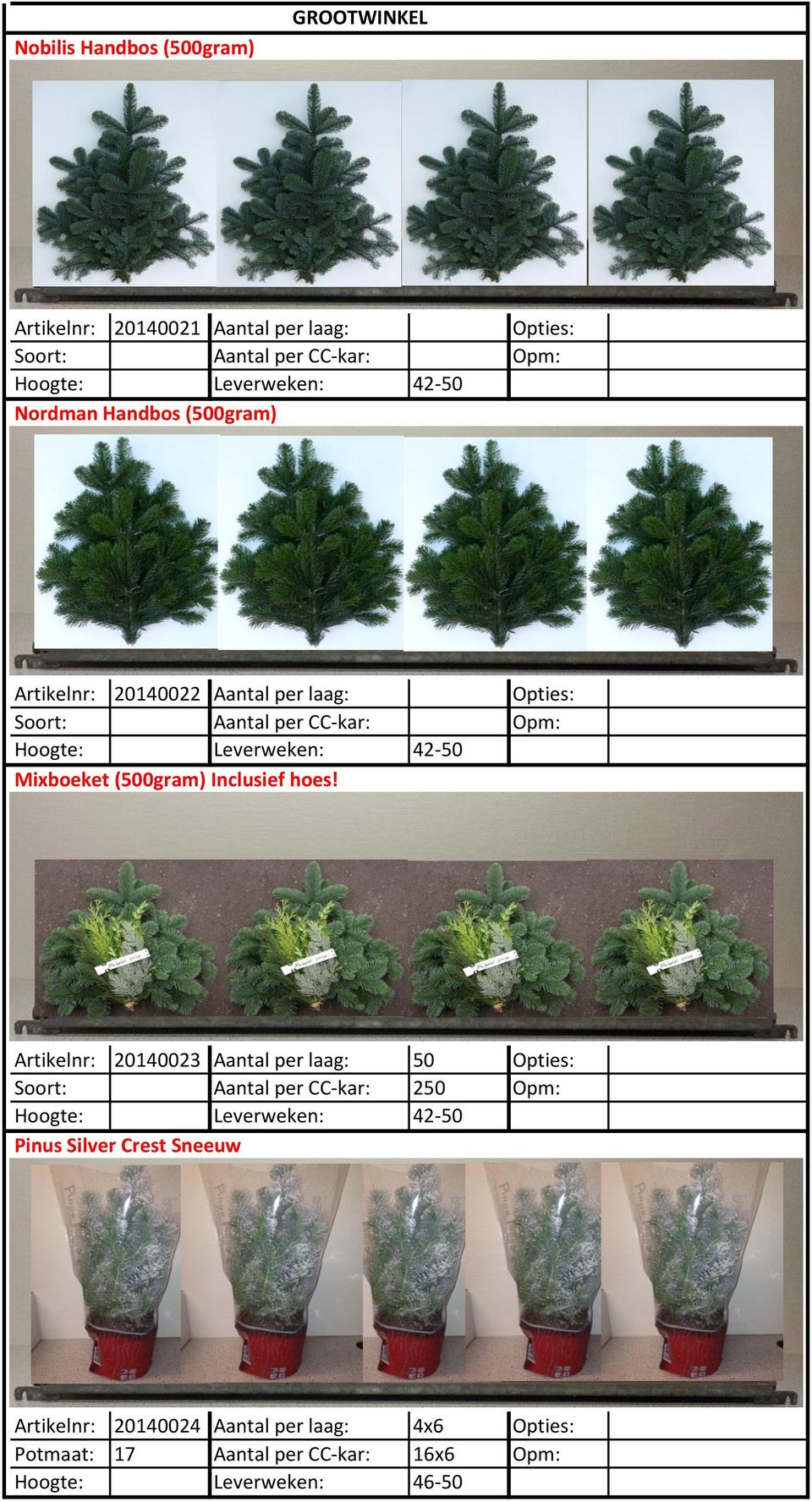 Artikelnr: 20140023 Aantal per laag: 50 Opties: Soort: Aantal per CC-kar: 250 Opm: 42-50 Pinus