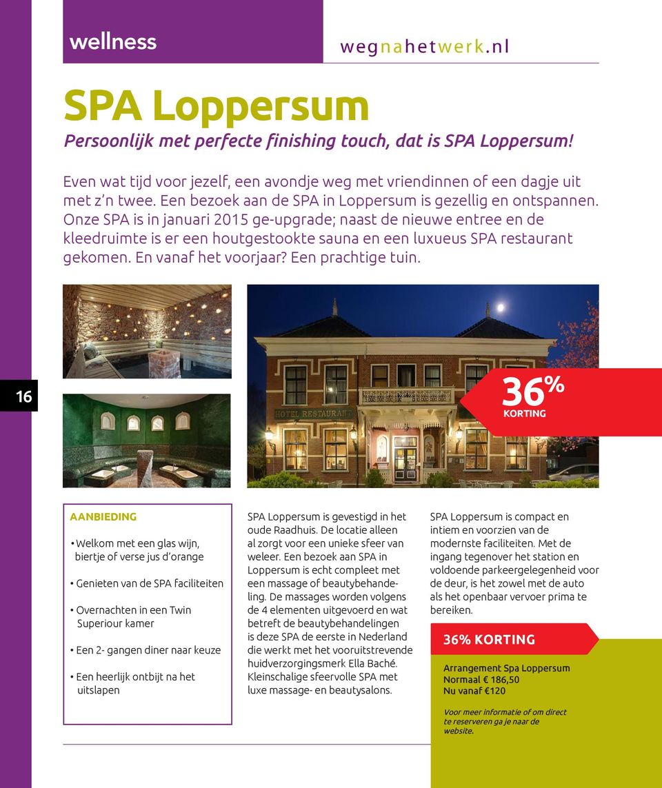 Onze SPA is in januari 2015 ge-upgrade; naast de nieuwe entree en de kleedruimte is er een houtgestookte sauna en een luxueus SPA restaurant gekomen. En vanaf het voorjaar? Een prachtige tuin.