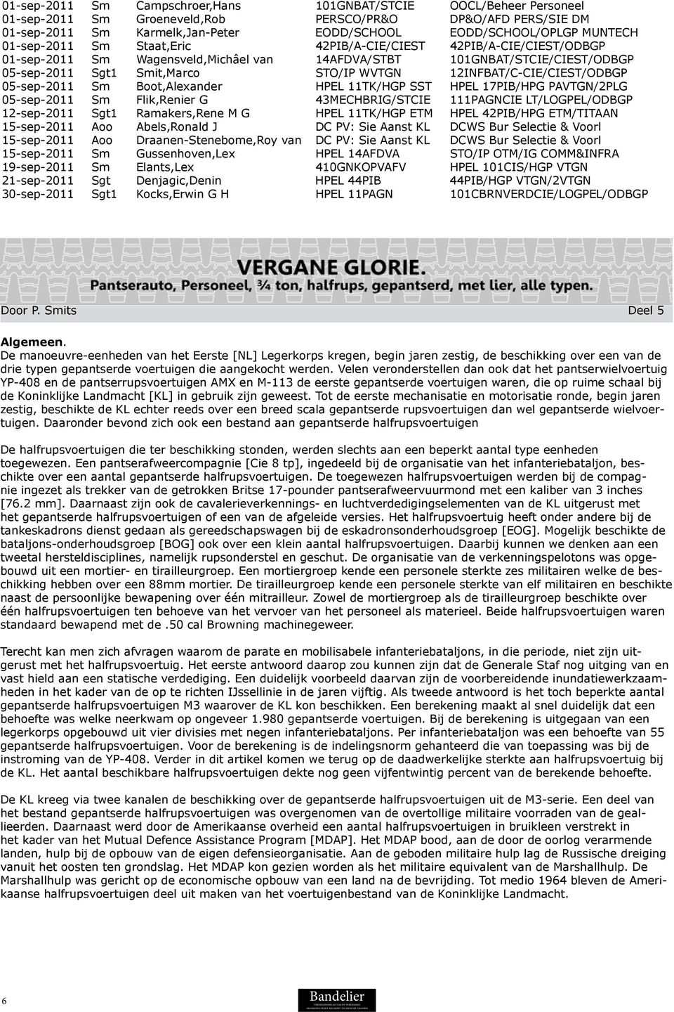 12INFBAT/C-CIE/CIEST/ODBGP 05-sep-2011 Sm Boot,Alexander HPEL 11TK/HGP SST HPEL 17PIB/HPG PAVTGN/2PLG 05-sep-2011 Sm Flik,Renier G 43MECHBRIG/STCIE 111PAGNCIE LT/LOGPEL/ODBGP 12-sep-2011 Sgt1