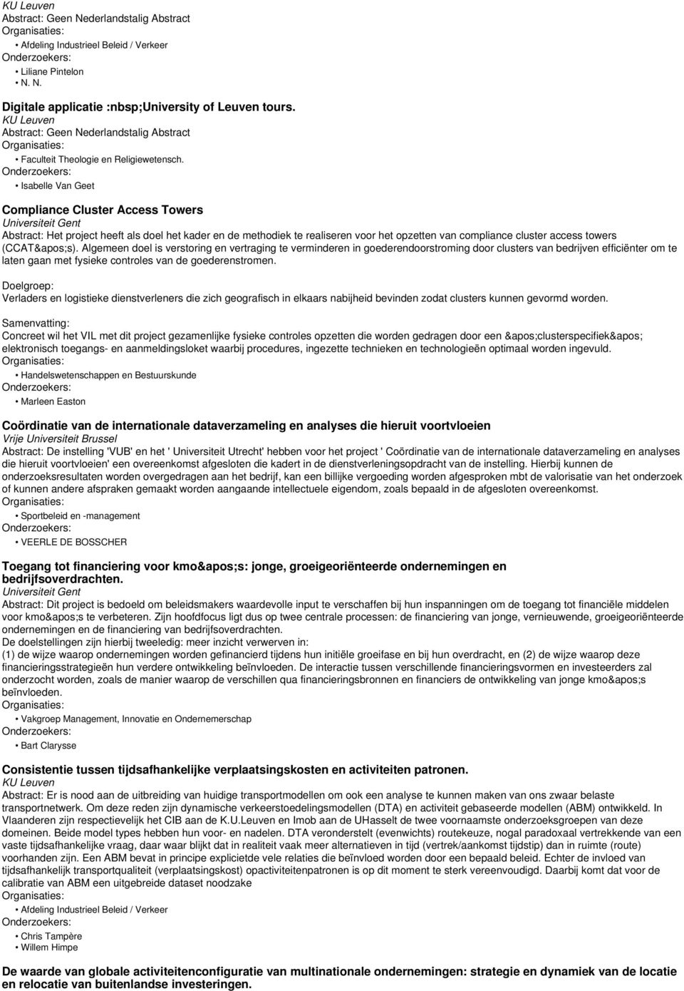 Isabelle Van Geet Compliance Cluster Access Towers Abstract: Het project heeft als doel het kader en de methodiek te realiseren voor het opzetten van compliance cluster access towers (CCAT&apos;s).