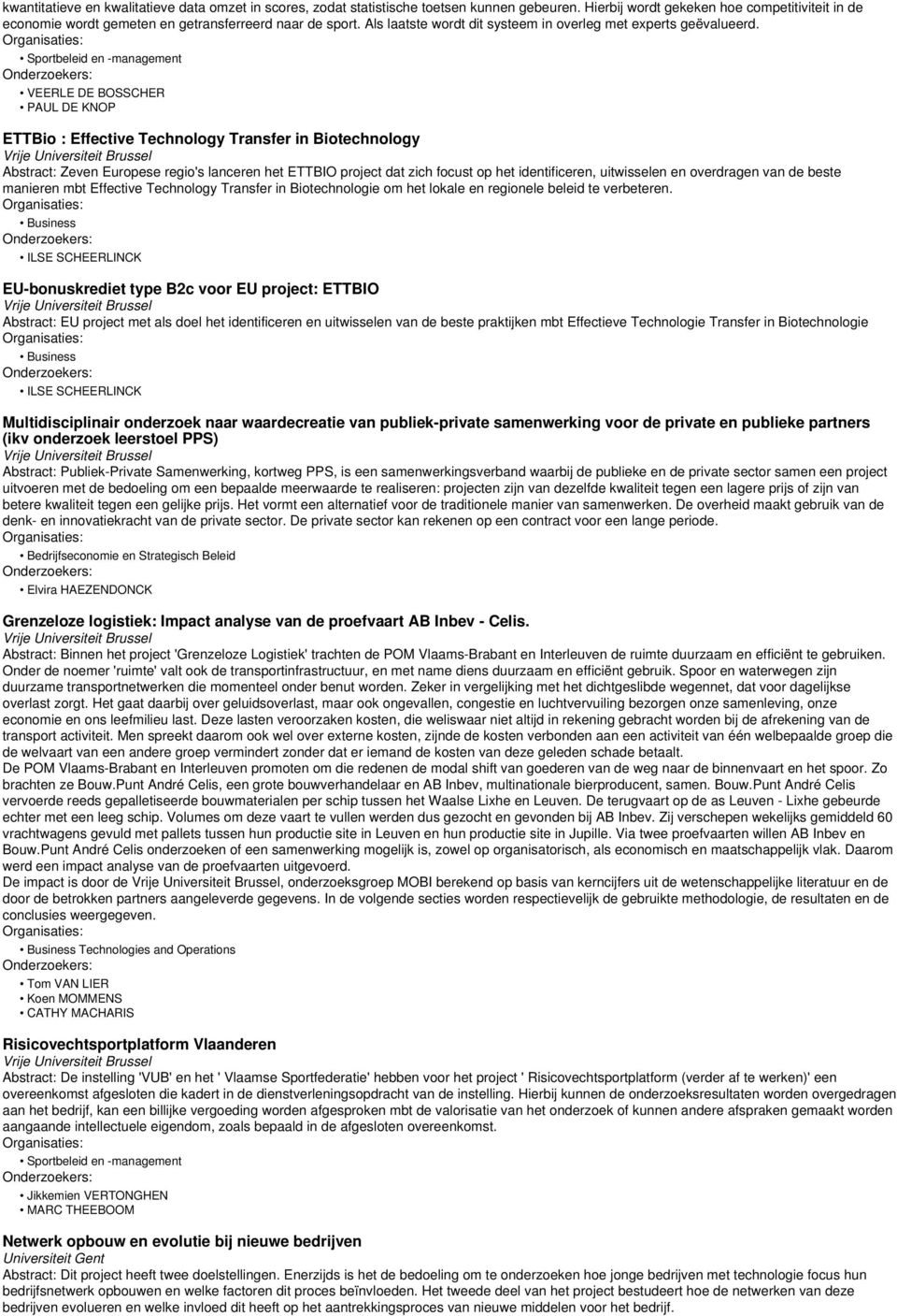 Sportbeleid en -management VEERLE DE BOSSCHER PAUL DE KNOP ETTBio : Effective Technology Transfer in Biotechnology Abstract: Zeven Europese regio's lanceren het ETTBIO project dat zich focust op het