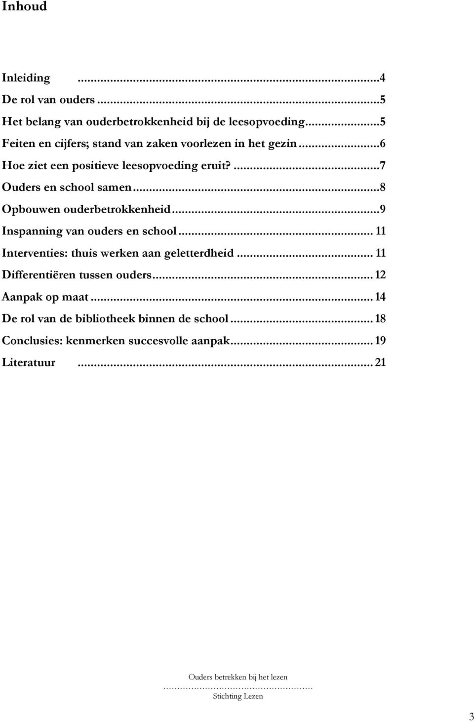 ...7 Ouders en school samen...8 Opbouwen ouderbetrokkenheid...9 Inspanning van ouders en school.