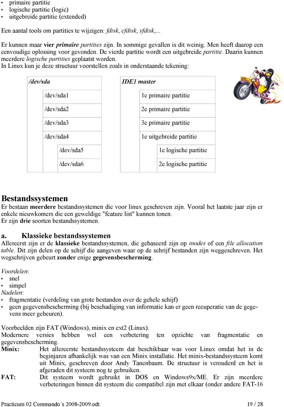 Daarin kunnen meerdere logische partities geplaatst worden.