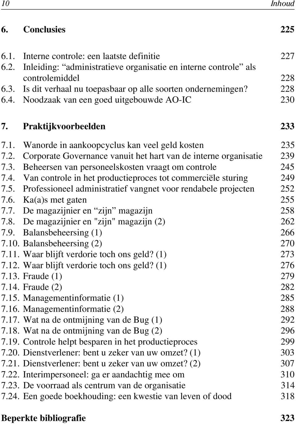 3. Beheersen van personeelskosten vraagt om controle 245 7.4. Van controle in het productieproces tot commerciële sturing 249 7.5. Professioneel administratief vangnet voor rendabele projecten 252 7.