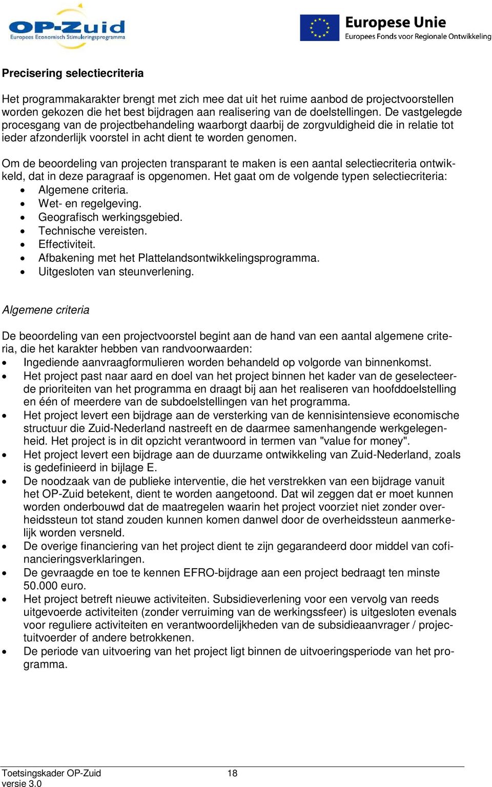 Om de beoordeling van projecten transparant te maken is een aantal selectiecriteria ontwikkeld, dat in deze paragraaf is opgenomen. Het gaat om de volgende typen selectiecriteria: Algemene criteria.