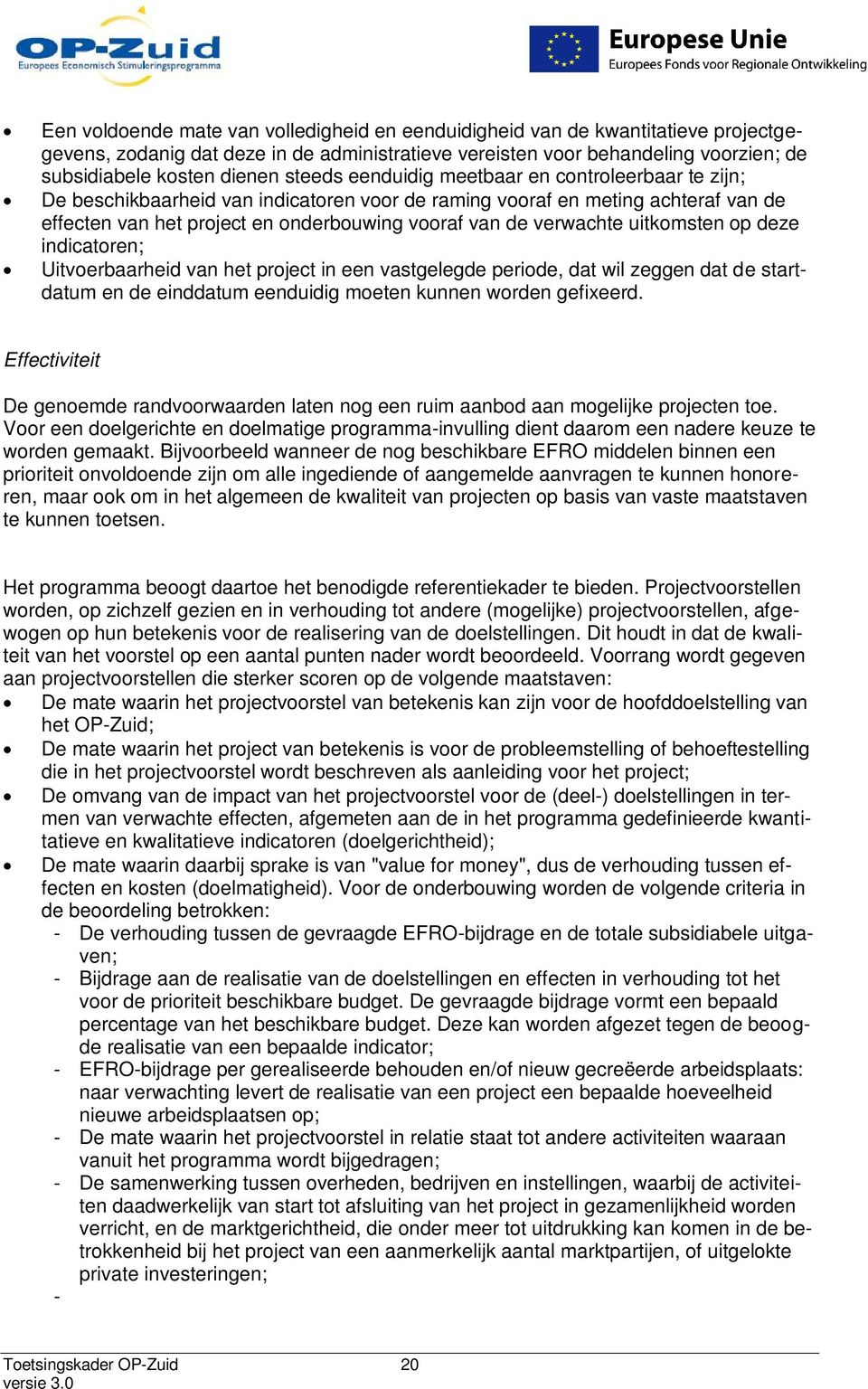 verwachte uitkomsten op deze indicatoren; Uitvoerbaarheid van het project in een vastgelegde periode, dat wil zeggen dat de startdatum en de einddatum eenduidig moeten kunnen worden gefixeerd.