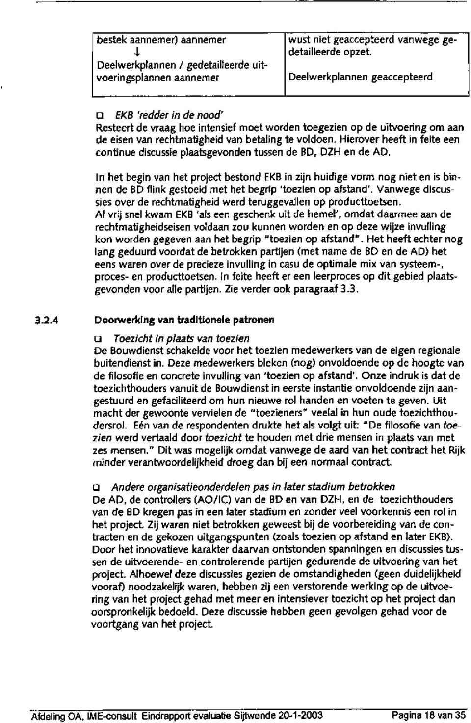 Hierover heeft in feite een continue discussie plaatsgevonden tussen de BD, DZH en de AD.