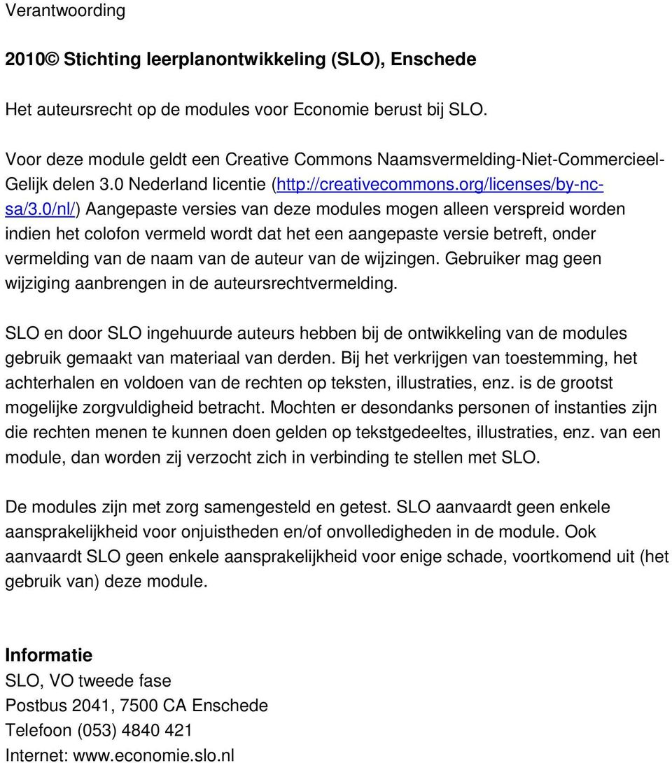 0/nl/) Aangepaste versies van deze modules mogen alleen verspreid worden indien het colofon vermeld wordt dat het een aangepaste versie betreft, onder vermelding van de naam van de auteur van de