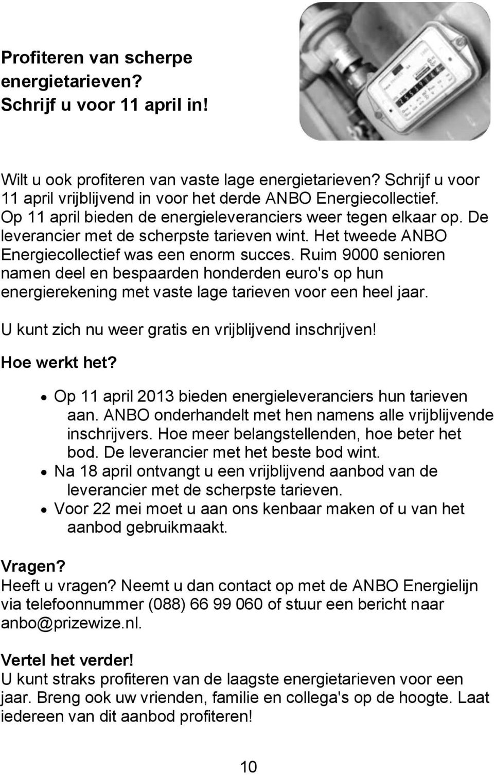 Ruim 9000 senioren namen deel en bespaarden honderden euro's op hun energierekening met vaste lage tarieven voor een heel jaar. U kunt zich nu weer gratis en vrijblijvend inschrijven! Hoe werkt het?