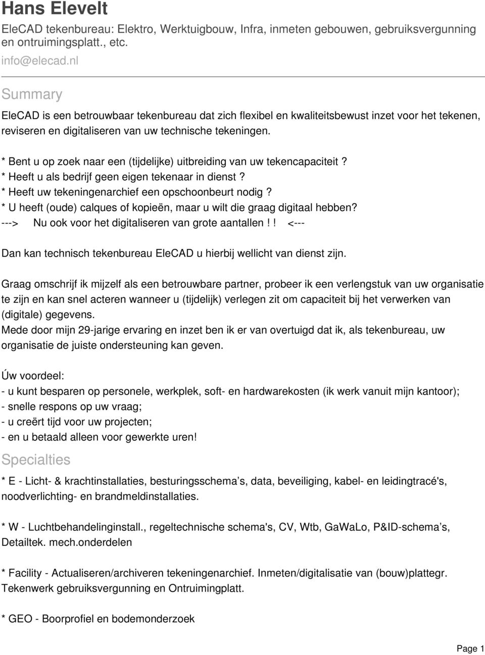 * Bent u op zoek naar een (tijdelijke) uitbreiding van uw tekencapaciteit? * Heeft u als bedrijf geen eigen tekenaar in dienst? * Heeft uw tekeningenarchief een opschoonbeurt nodig?