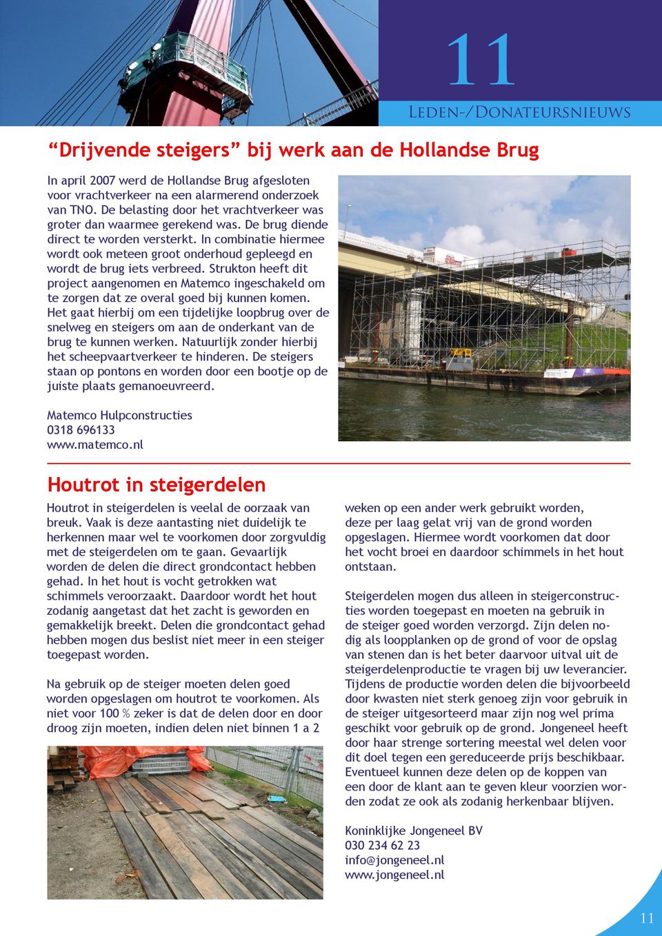 In combinatie hiermee wordt ook meteen groot onderhoud gepleegd en wordt de brug iets verbreed.