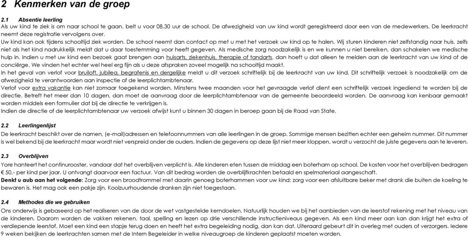 De school neemt dan contact op met u met het verzoek uw kind op te halen.