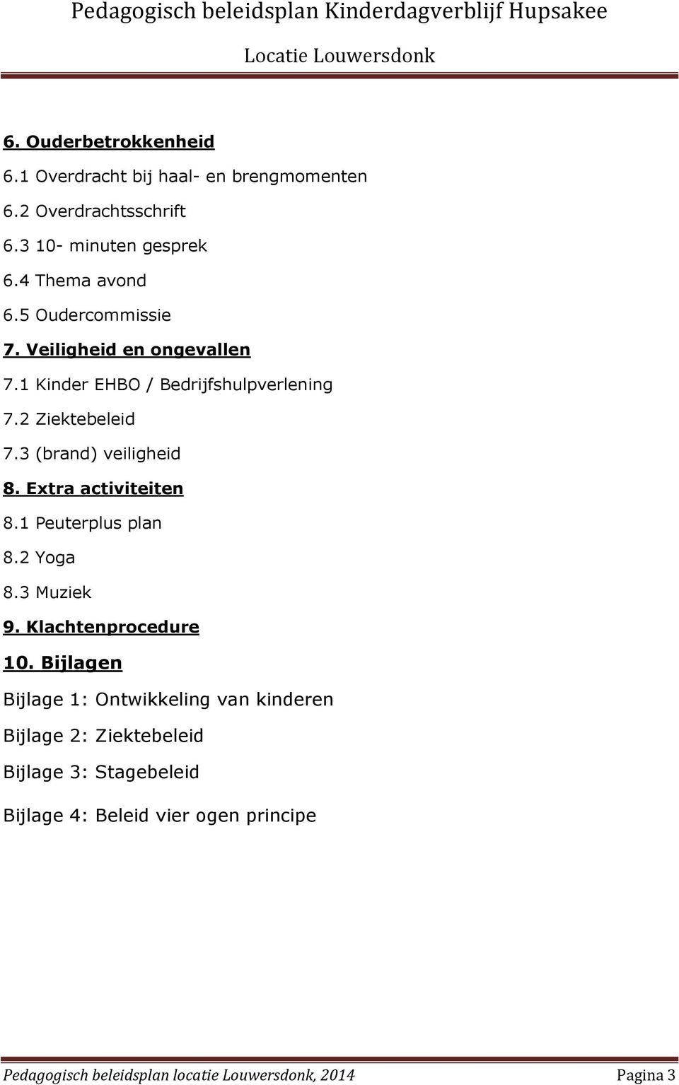 Extra activiteiten 8.1 Peuterplus plan 8.2 Yoga 8.3 Muziek 9. Klachtenprocedure 10.