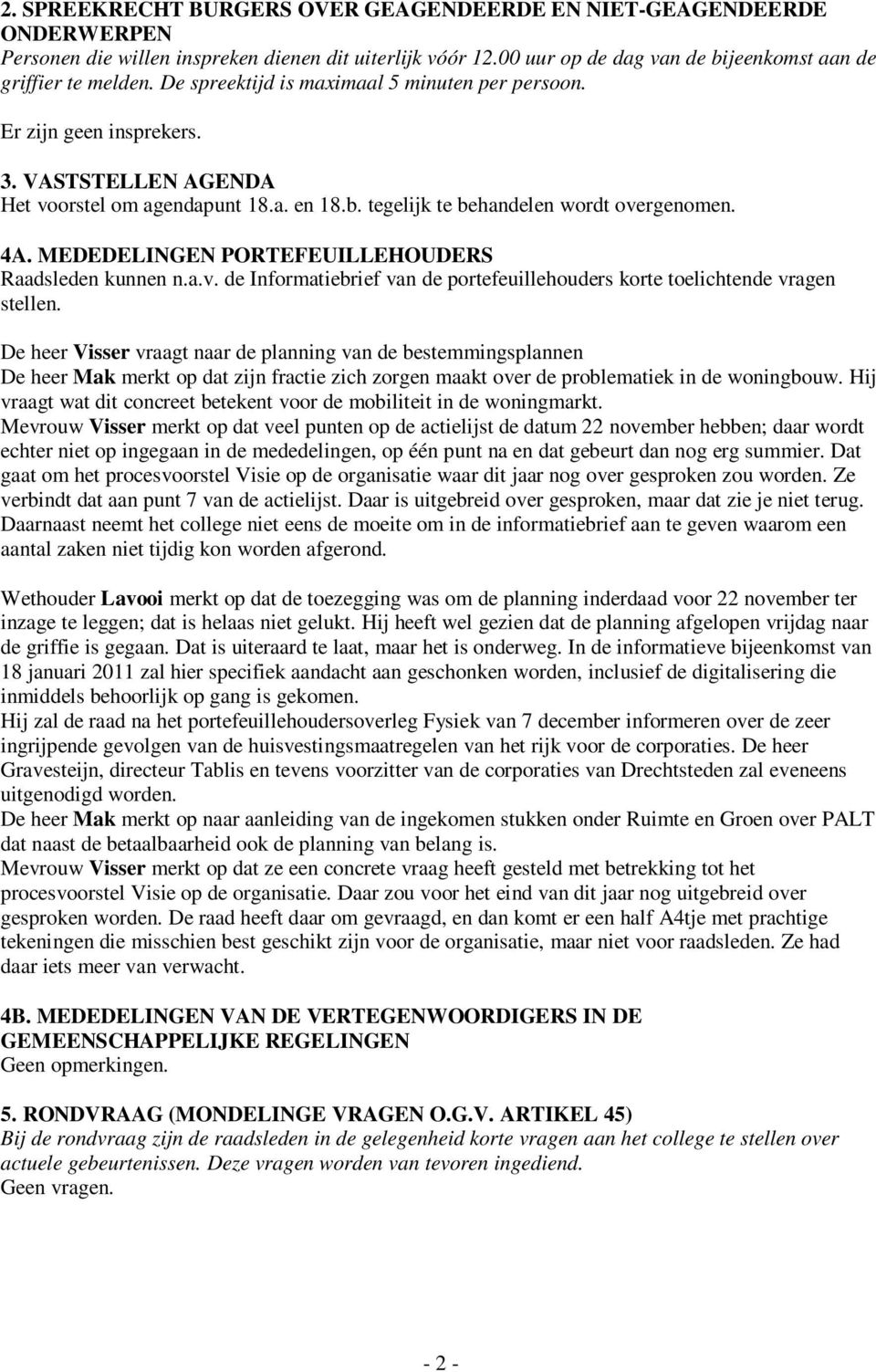 MEDEDELINGEN PORTEFEUILLEHOUDERS Raadsleden kunnen n.a.v. de Informatiebrief van de portefeuillehouders korte toelichtende vragen stellen.