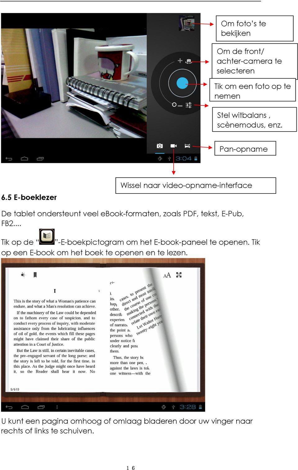 5 E-boeklezer Wissel naar video-opname-interface De tablet ondersteunt veel ebook-formaten, zoals PDF, tekst, E-Pub,