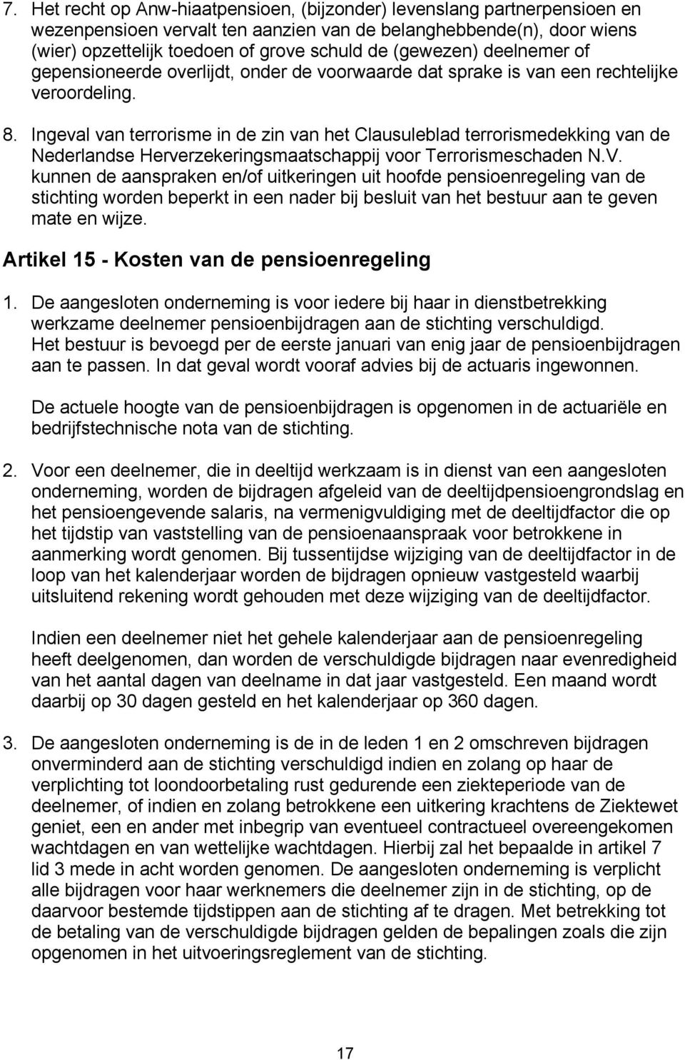 Ingeval van terrorisme in de zin van het Clausuleblad terrorismedekking van de Nederlandse Herverzekeringsmaatschappij voor Terrorismeschaden N.V.