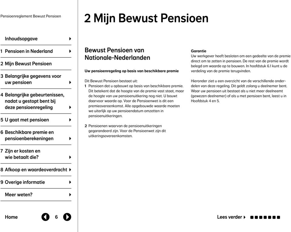 Bewust Pensioen van Nationale-Nederlanden Uw pensioenregeling op basis van beschikbare premie Dit Bewust Pensioen bestaat uit: 1 Pensioen dat u opbouwt op basis van beschikbare premie.