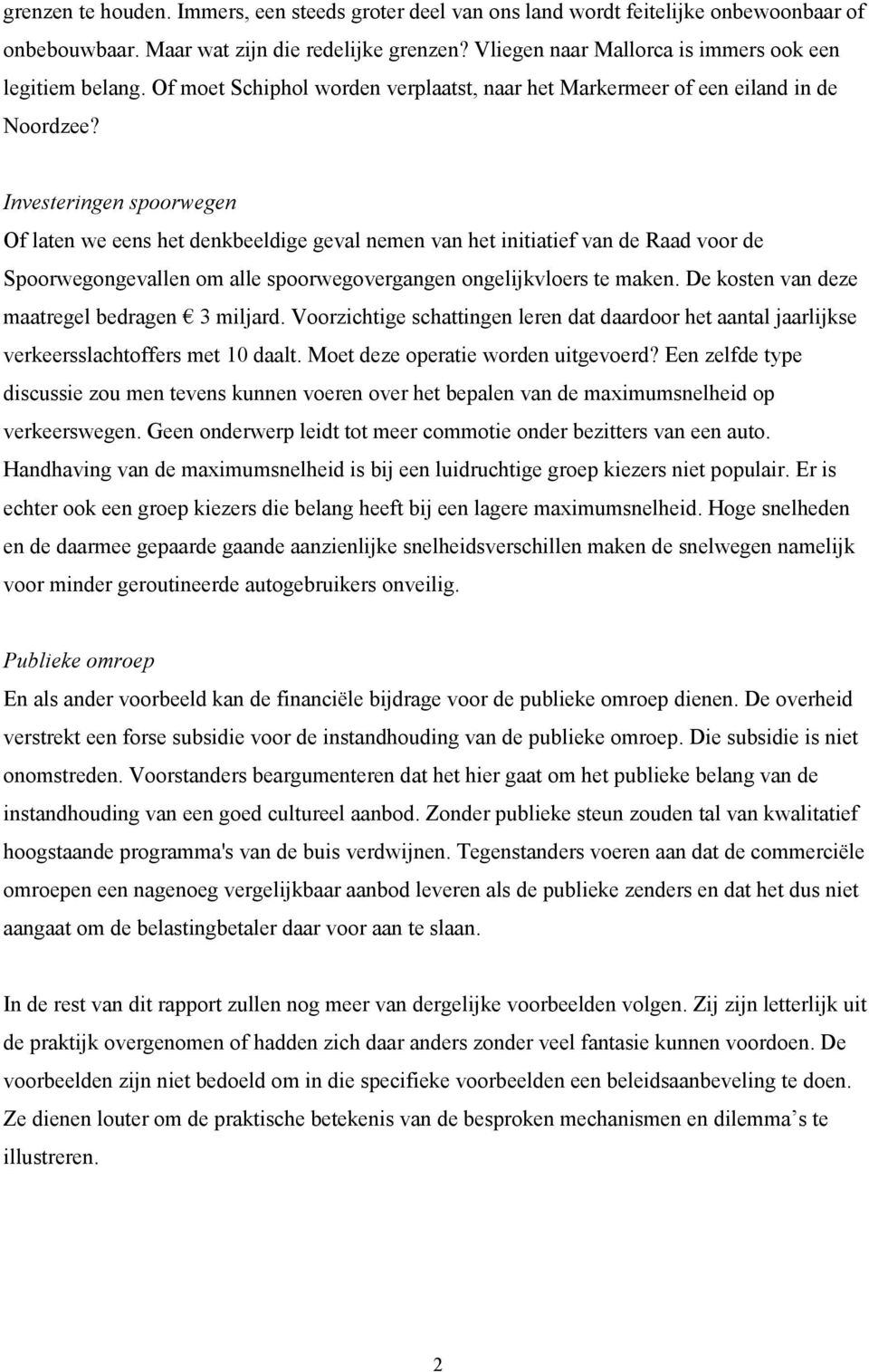 Investeringen spoorwegen Of laten we eens het denkbeeldige geval nemen van het initiatief van de Raad voor de Spoorwegongevallen om alle spoorwegovergangen ongelijkvloers te maken.