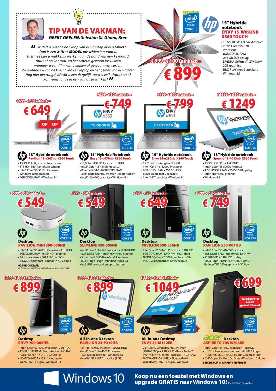 Zo profiteert u van de kracht van een laptop én het gemak van een tablet. Nog niet overtuigd, of wilt u een dergelijk toestel zelf uitproberen? Kom eens langs in één van onze winkels!