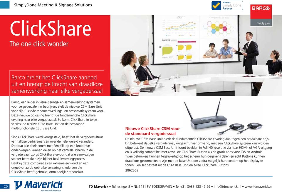 Deze nieuwe oplossing brengt de fundamentele ClickShare ervaring naar elke vergaderzaal. Zo komt ClickShare in twee versies: de nieuwe CSM Base Unit en de bestaande multifunctionele CSC Base Unit.